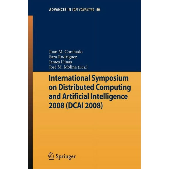 Advances in Intelligent and Soft Computi International Symposium on Distributed Computing and Artificial Intelligence 2008 (DcaiÂ´08), Book 50, (Paperback)