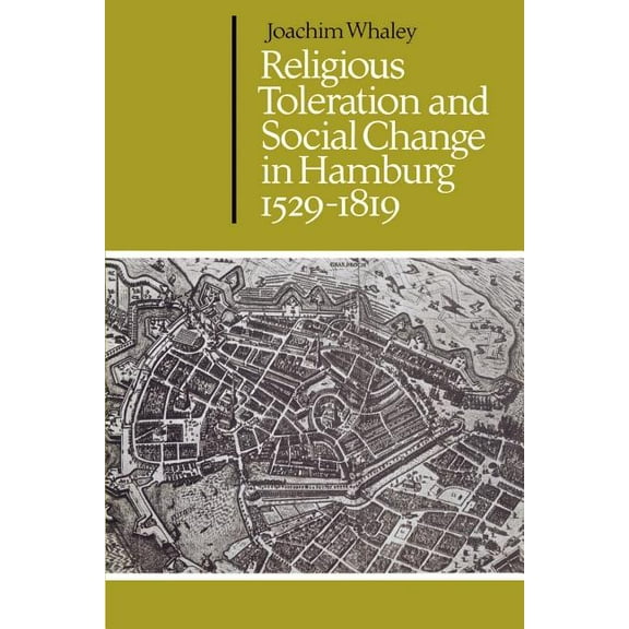 Cambridge Studies in Early Modern Histor Religious Toleration and Social Change in Hamburg, 1529 1819, (Paperback)