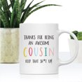 thumbnail image 2 of Koyal Wholesale Funny Ceramic Coffee Mug, Colorful Thanks For Being An Awesome, Cousin, 2 of 5