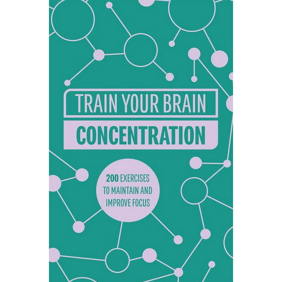 Train Your Brain Train Your Brain: Concentration: 200 Puzzles to Unlock Your Mental Potential, Book 1, (Paperback)
