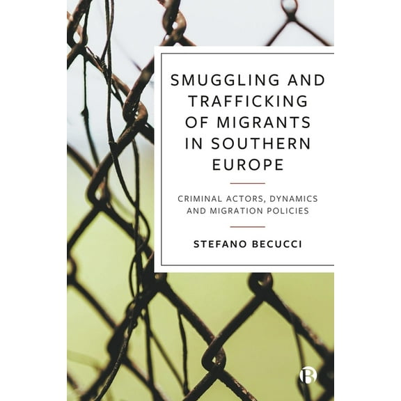 Smuggling and Trafficking of Migrants in Southern Europe: Criminal Actors, Dynamics and Migration Policies, (Hardcover)