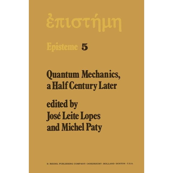 Episteme Quantum Mechanics, a Half Century Later: Papers of a Colloquium on Fifty Years of Quantum Mechanics, Held at the Univers, Book 5, (Paperback)