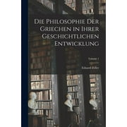 Die Philosophie Der Griechen in Ihrer Geschichtlichen Entwicklung; Volume 1 (Paperback)