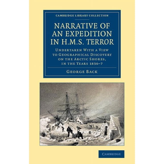 Cambridge Library Collection - Polar Exp Narrative of an Expedition in HMS Terror: Undertaken with a View to Geographical Discovery on the Arctic Shores, in the , (Paperback)