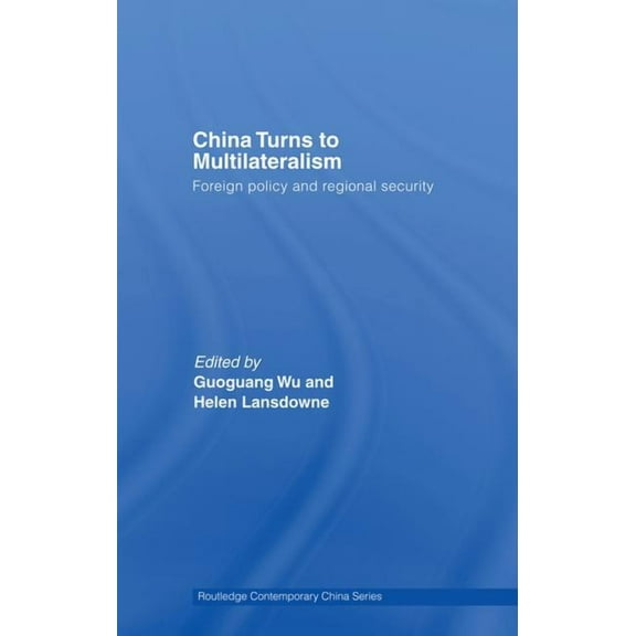 Routledge Contemporary China China Turns to Multilateralism: Foreign Policy and Regional Security, Book 24, (Hardcover)