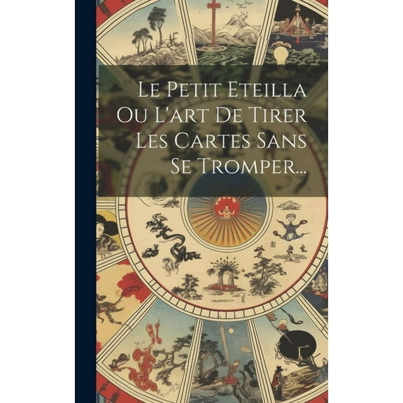 Le Petit Eteilla Ou L'art De Tirer Les Cartes Sans Se Tromper..., (Hardcover)