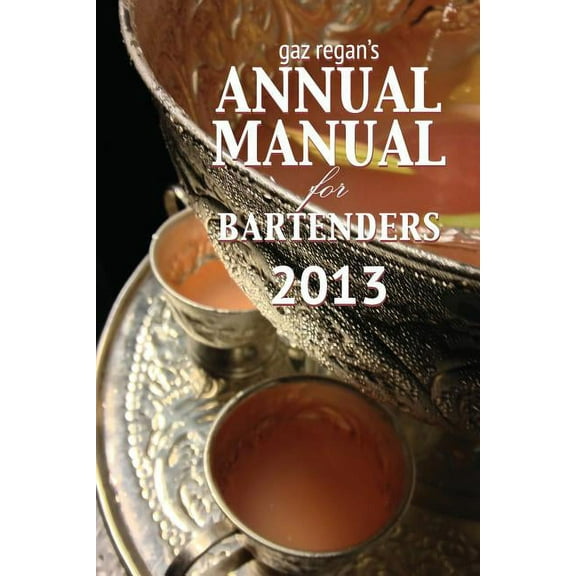 Gaz Regan's Annual Manual for Bartenders 2013, (Paperback)