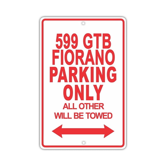 FERRARI 599 GTB FIORANO Parking Only All Others Will Be Towed Ridiculous Funny Novelty Garage Aluminum Sign 8"x12" Plate