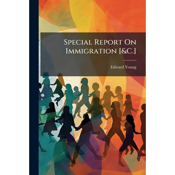 Special Report on Immigration [&C.].