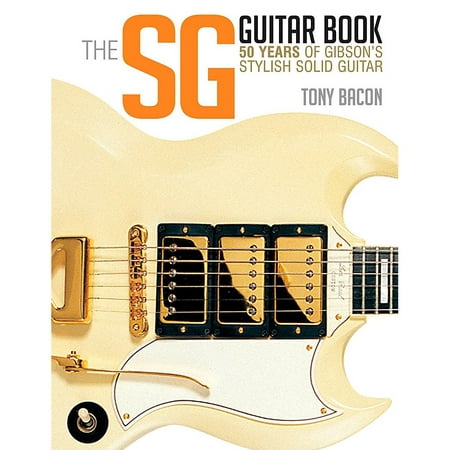 Backbeat Books The SG Guitar Book: 50 Years of Gibson's Stylish Solid (Best Years For Gibson Sg 61 Reissue)