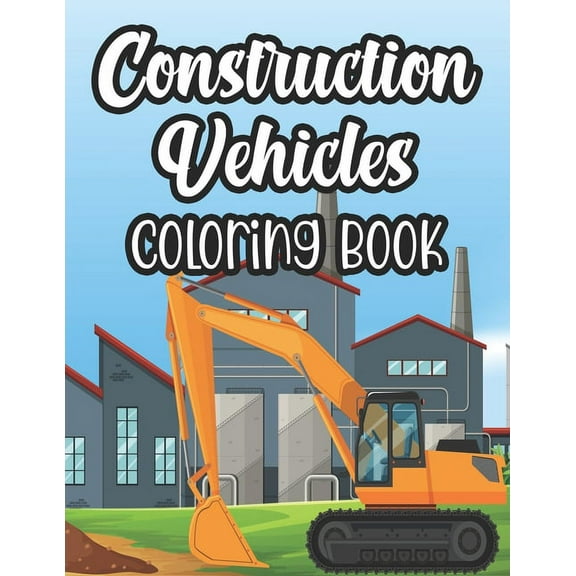Construction Vehicles Coloring Book: Big Trucks Coloring Pages For Children, Illustrations And Designs Of Trucks For Kids To Color (Paperback)