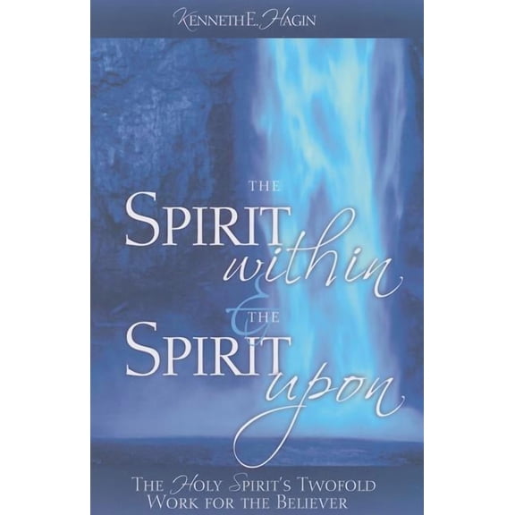 The Spirit Within & the Spirit Upon: The Holy Spirit's Twofold Work for the Believer, (Paperback)