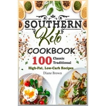 Southern Keto Cookbook: 100 Classic Traditional High-Fat, Low-Carb Recipes