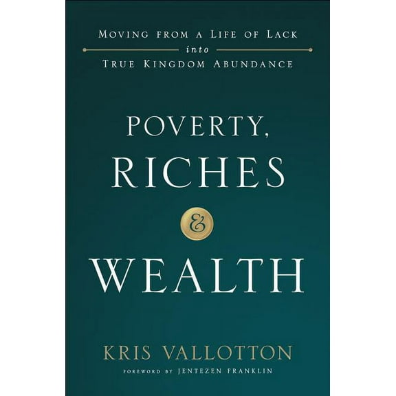 Poverty, Riches and Wealth: Moving from a Life of Lack into True Kingdom Abundance