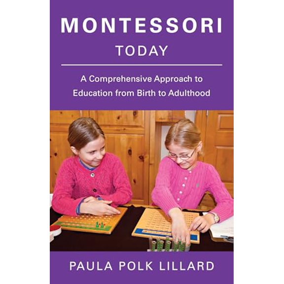 Pre-Owned Montessori Today: A Comprehensive Approach to Education from Birth to Adulthood (Paperback) 080521061X 9780805210613