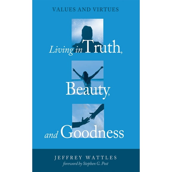 Living in Truth, Beauty, and Goodness: Values and Virtues (Hardcover)