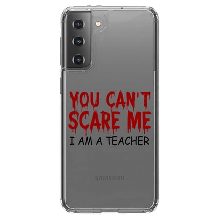 DistinctInk Clear Hybrid Case for Samsung Galaxy S21 Plus (6.7 Screen) - You Can t Scare Me I Am a Teacher - Wireless Charging Compatible