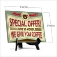 thumbnail image 2 of Signs ByLITA Special Offer! Give us money, we give you coffee, Table Sign (8 x 6"), 2 of 4