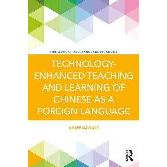 Routledge Chinese Language Pedagogy Technology-Enhanced Teaching and Learning of Chinese as a Foreign Language, (Paperback)