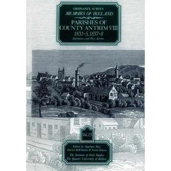 Ordnance Survey Memoirs of Ireland 1830- Ordnance Survey Memoirs of Ireland, Vol 23: County Antrim VIII, 1831-35, 1837-38, (Paperback)