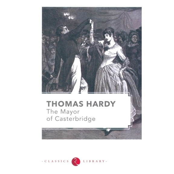 The Mayor of Casterbridge: A Story of a Man of Character (Paperback)