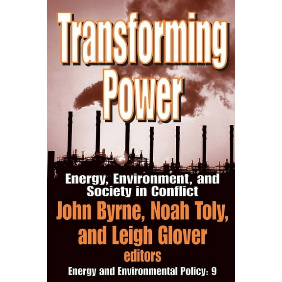 Energy and Environmental Policy Transforming Power: Energy, Environment, and Society in Conflict, Book 9, (Paperback)