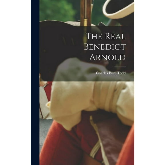 The Real Benedict Arnold (Hardcover)