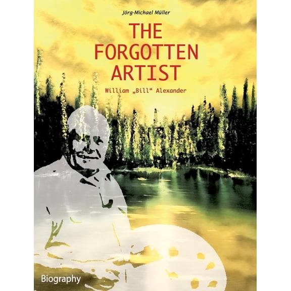 The Forgotten Artist William "Bill" Alexander (Paperback)