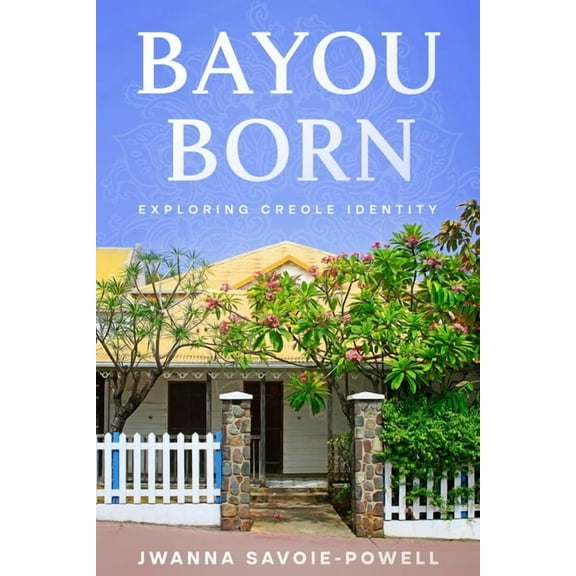 Bayou Born: Exploring Creole Identity, (Paperback)