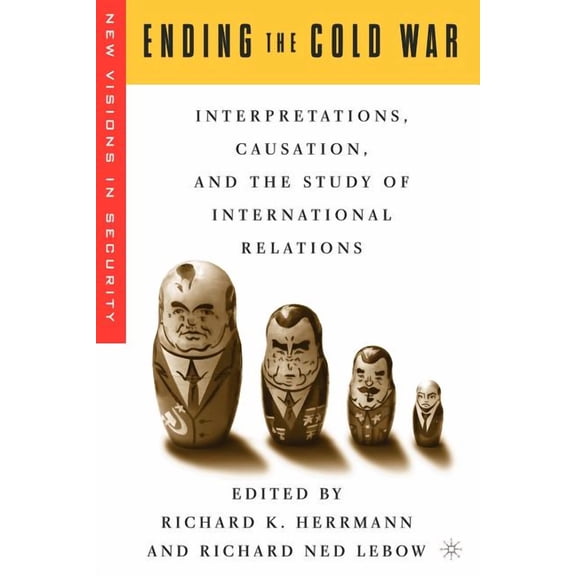 New Visions in Security Ending the Cold War: Interpretations, Causation, and the Study of International Relations, (Paperback)