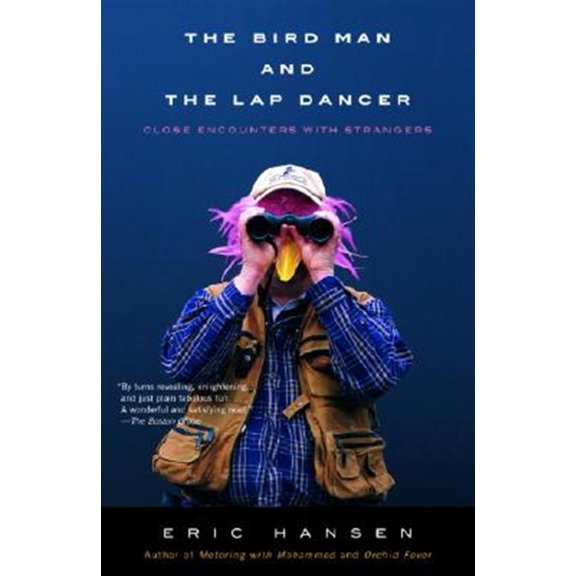 Pre-Owned The Bird Man and the Lap Dancer: Close Encounters with Strangers (Paperback) 0679771824 9780679771821