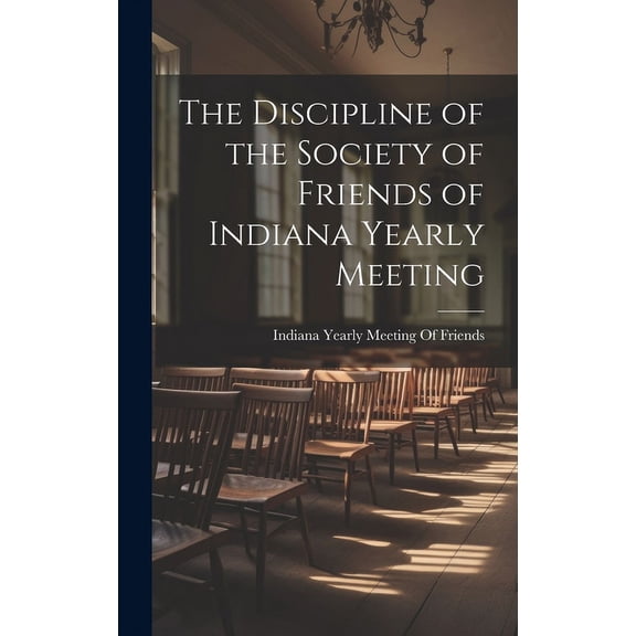 The Discipline of the Society of Friends of Indiana Yearly Meeting (Hardcover)