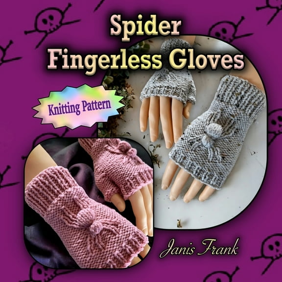 Spider Fingerless Gloves: Knit Flat on 2 Needles, (Paperback)