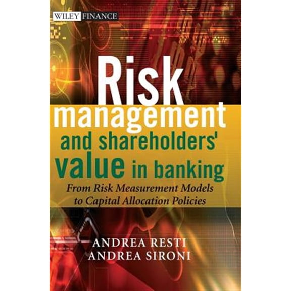 Pre-Owned Wiley Finance Risk Management and Shareholders' Value in Banking: From Risk Measurement Models to Capital Allocation Policies, Book 421, (Hardcover)