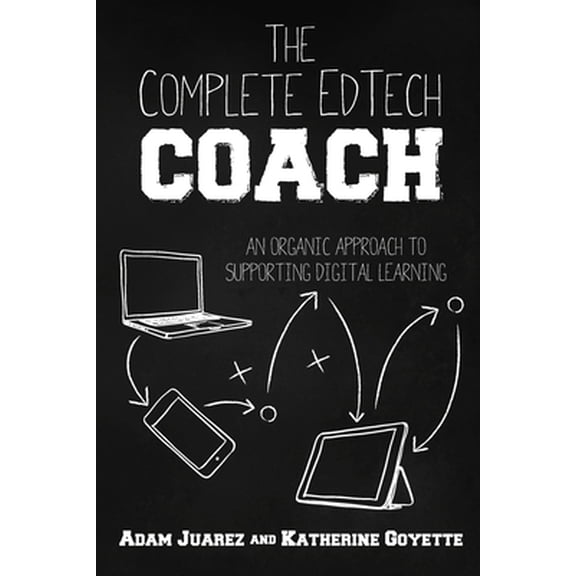 Pre-Owned The Complete EdTech Coach: An Organic Approach to Supporting Digital Learning (Paperback) 1951600568 9781951600563