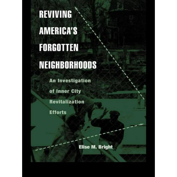 Contemporary Urban Affairs Reviving America's Forgotten Neighborhoods: An Investigation of Inner City Revitalization Efforts, Book 13, (Paperback)