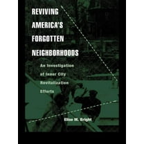 Contemporary Urban Affairs Reviving America's Forgotten Neighborhoods: An Investigation of Inner City Revitalization Efforts, Book 13, (Paperback)