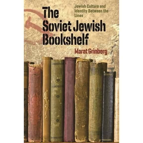 Tauber Institute Series for the Study of The Soviet Jewish Bookshelf: Jewish Culture and Identity Between the Lines, (Paperback)