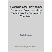 Pre-Owned A Winning Case: How to Use Persuasive Communication Techniques for Successful Trial Work (Hardcover) 0139322787 9780139322785