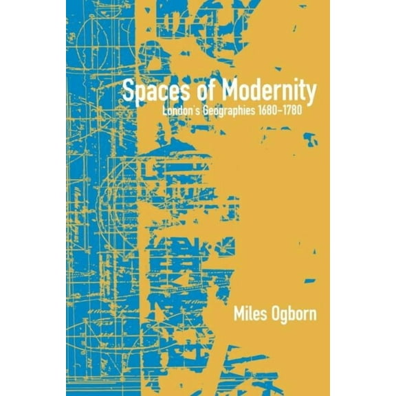 Mappings: Society/Theory/Space: Spaces of Modernity : London's Geographies 1680-1780 (Paperback)