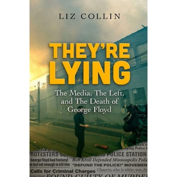 They're Lying: The Media, The Left, and The Death of George Floyd, (Paperback)