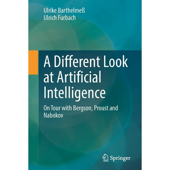 A Different Look at Artificial Intelligence: On Tour with Bergson, Proust and Nabokov, (Paperback)