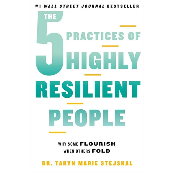 The 5 Practices of Highly Resilient People: Why Some Flourish When Others Fold, (Paperback)
