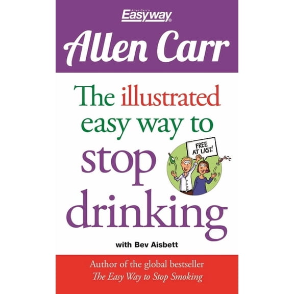 Allen Carr's Easyway The Illustrated Easy Way to Stop Drinking: Free at Last!, Book 14, (Paperback)