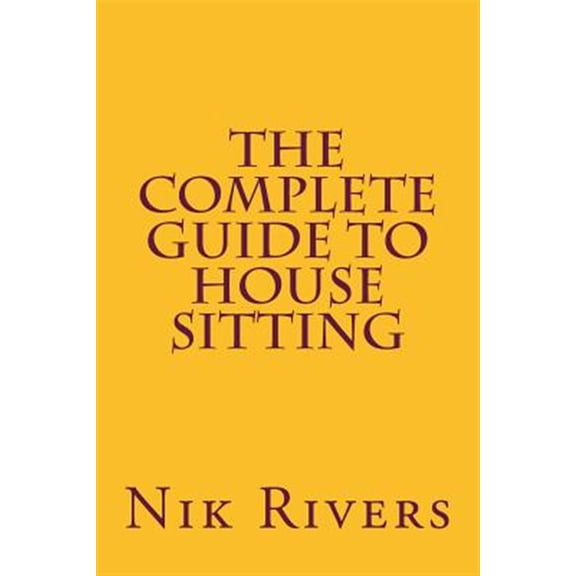 The Complete Guide to House Sitting (Paperback)