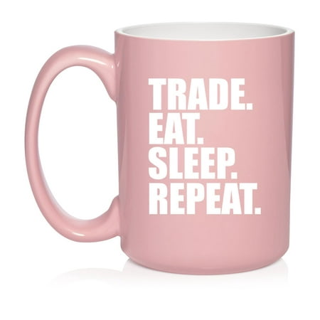 

Trade Eat Sleep Repeat Stock Day Trader Funny Ceramic Coffee Mug Tea Cup Gift (15oz Light Pink)