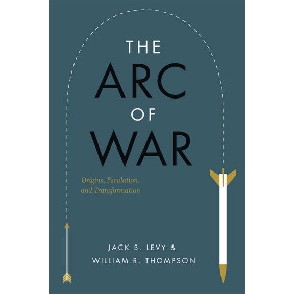 The Arc of War: Origins, Escalation, and Transformation, (Paperback)