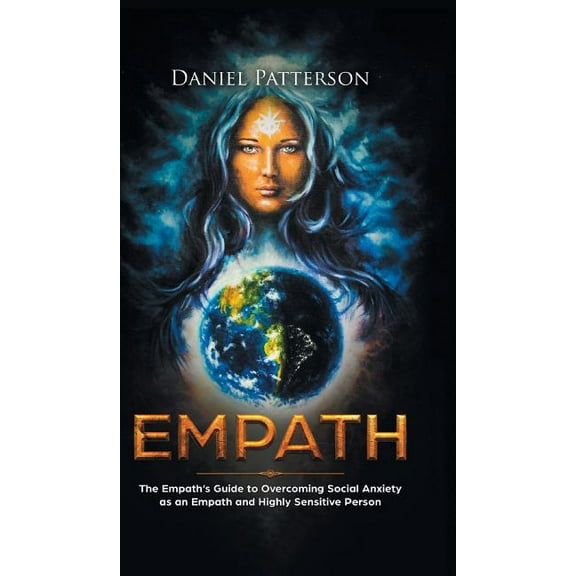Empath: The Empath's Guide to Overcoming Social Anxiety as an Empath and Highly Sensitive Person, (Hardcover)
