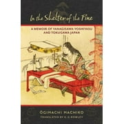 Translations from the Asian Classics: In the Shelter of the Pine: A Memoir of Yanagisawa Yoshiyasu and Tokugawa Japan (Hardcover)