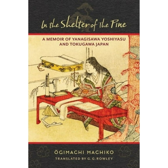 Translations from the Asian Classics In the Shelter of the Pine: A Memoir of Yanagisawa Yoshiyasu and Tokugawa Japan, (Hardcover)